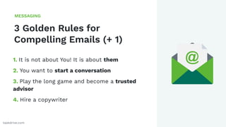 41
3 Golden Rules for
Compelling Emails (+ 1)
MESSAGING
taskdrive.com
1. It is not about You! It is about them
2. You want...