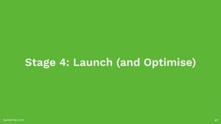 Stage 4: Launch (and Optimise)
taskdrive.com 67
 