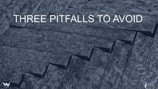 THREE PITFALLS TO AVOID
 