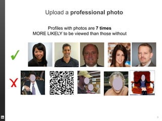 Upload a professional photo
Profiles with photos are 7 times
MORE LIKELY to be viewed than those without

ORGANIZATION NAME

3

 