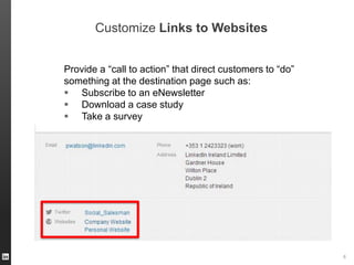 Customize Links to Websites
Provide a “call to action” that direct customers to “do”
something at the destination page such as:
 Subscribe to an eNewsletter
 Download a case study
 Take a survey

ORGANIZATION NAME

6

 
