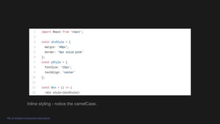 #KLJS #styled-components #storybook
Inline styling - notice the camelCase.
 