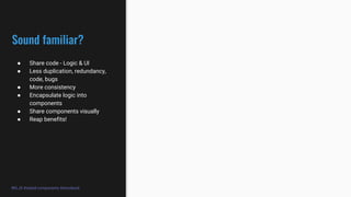 #KLJS #styled-components #storybook
 Share code - Logic & UI
 Less duplication, redundancy,
code, bugs
 More consistency
 Encapsulate logic into
components
 Share components visually
 Reap benefits!
 
