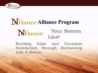 Alliance Program Building Sales and Customer Satisfaction Through Partnership with N-Hance. Your Bottom Line! 