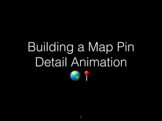 Building a Map Pin
Detail Animation
🌎📍
1
 