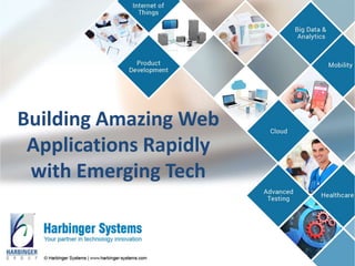 Building Amazing Web
Applications Rapidly
with Emerging Tech
 