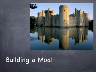 Building a Moat
 