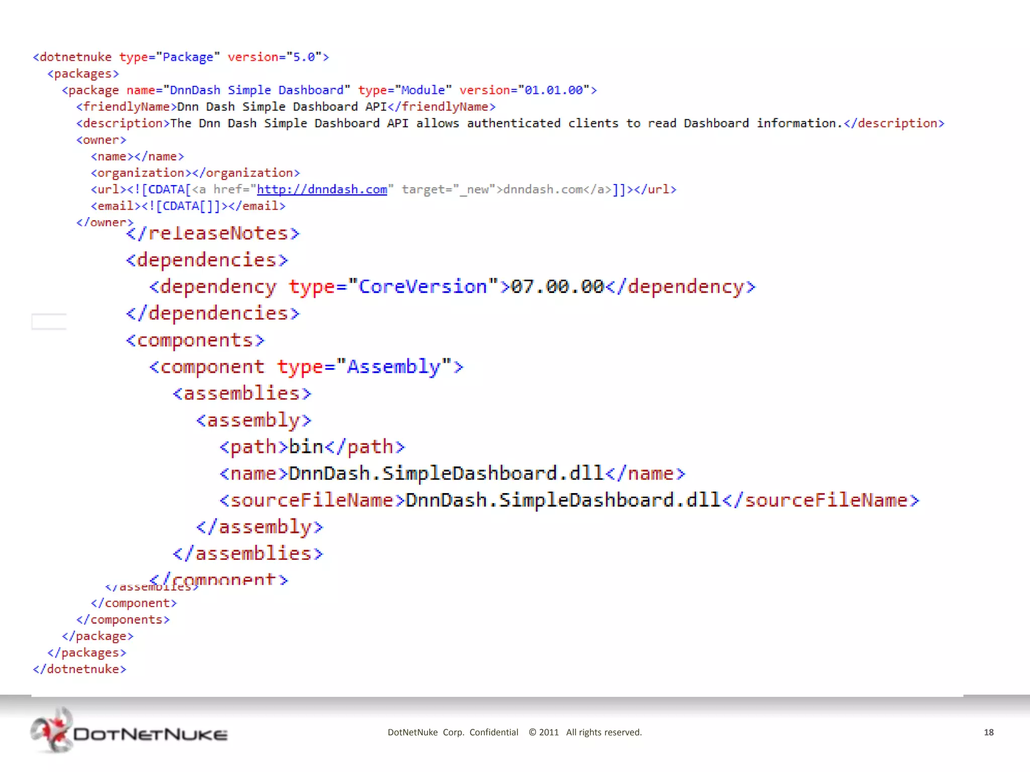 INSTALLING SERVICES WITH YOUR MODULE

• A service-only module only has an Assembly
• Install with ordinary Module install package
• DotNetNuke manifest file used to specify
  configuration and safe uninstall




                    DotNetNuke Corp. Confidential © 2011 All rights reserved.   18
 