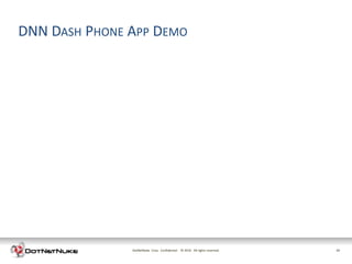 DNN DASH PHONE APP DEMO




               DotNetNuke Corp. Confidential © 2011 All rights reserved.
                                               2012                        22
 