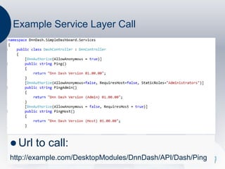 Example Service Layer Call




 Url   to call:
http://example.com/DesktopModules/DnnDash/API/Dash/Ping
 