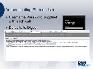 Authenticating Phone User
   Username/Password supplied
    with each call
   Defaults to Digest
    Authentication –
    Username/password not
    plaintext
 