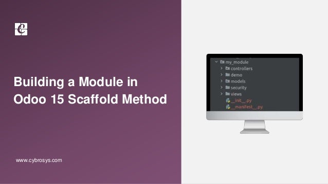 Building a Module in
Odoo 15 Scaffold Method
www.cybrosys.com
 