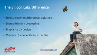 25
 Breakthrough multiprotocol solutions
 Energy-friendly processing
 Simplicity by design
 20 years of connectivity expertise
The Silicon Labs Difference
www.siliconlabs.com
 