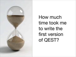 How much
time took me
to write the
ﬁrst version
of QEST?
 
