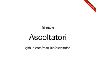 Discover


  Ascoltatori
github.com/mcollina/ascoltatori
 