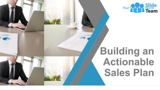 Building an
Actionable
Sales Plan
Your Company Name
 