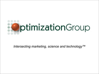 Intersecting marketing, science and technology™ 