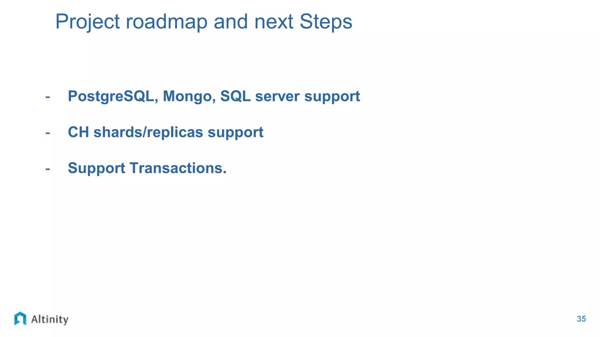 35
Project roadmap and next Steps
- PostgreSQL, Mongo, SQL server support
- CH shards/replicas support
- Support Transactions.
 
