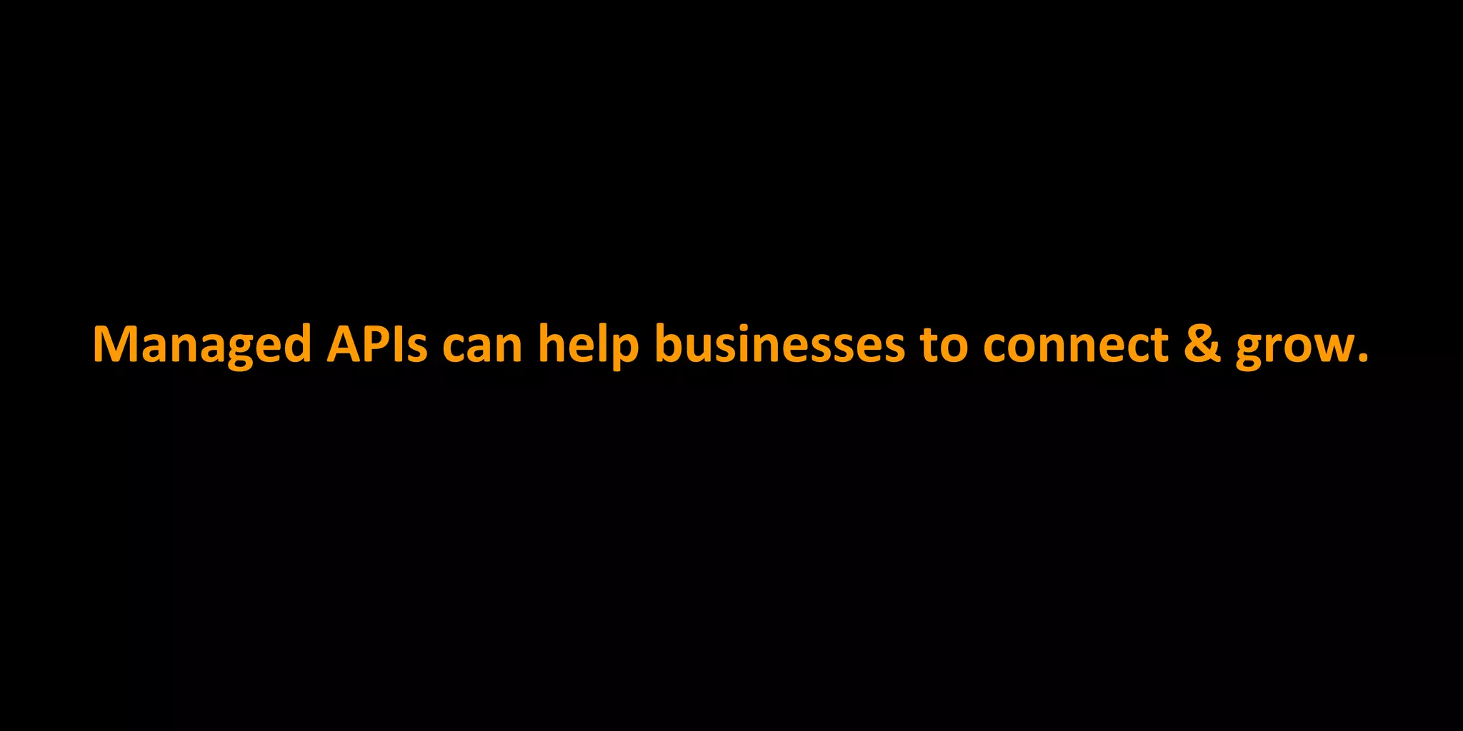 Managed APIs can help businesses to connect & grow.
 