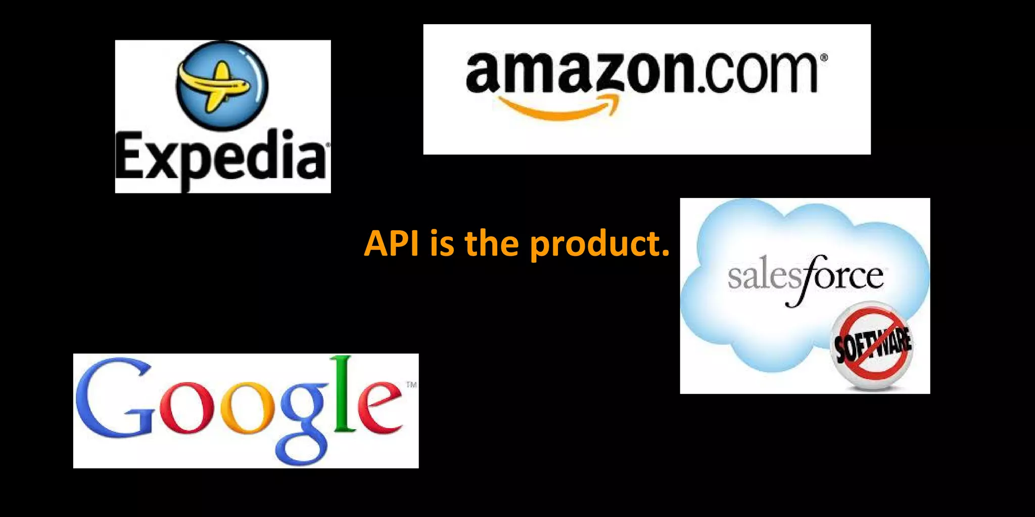 API is the product.
 