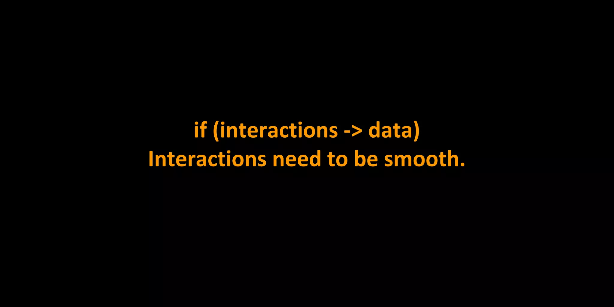 if (interactions -> data)
Interactions need to be smooth.
 