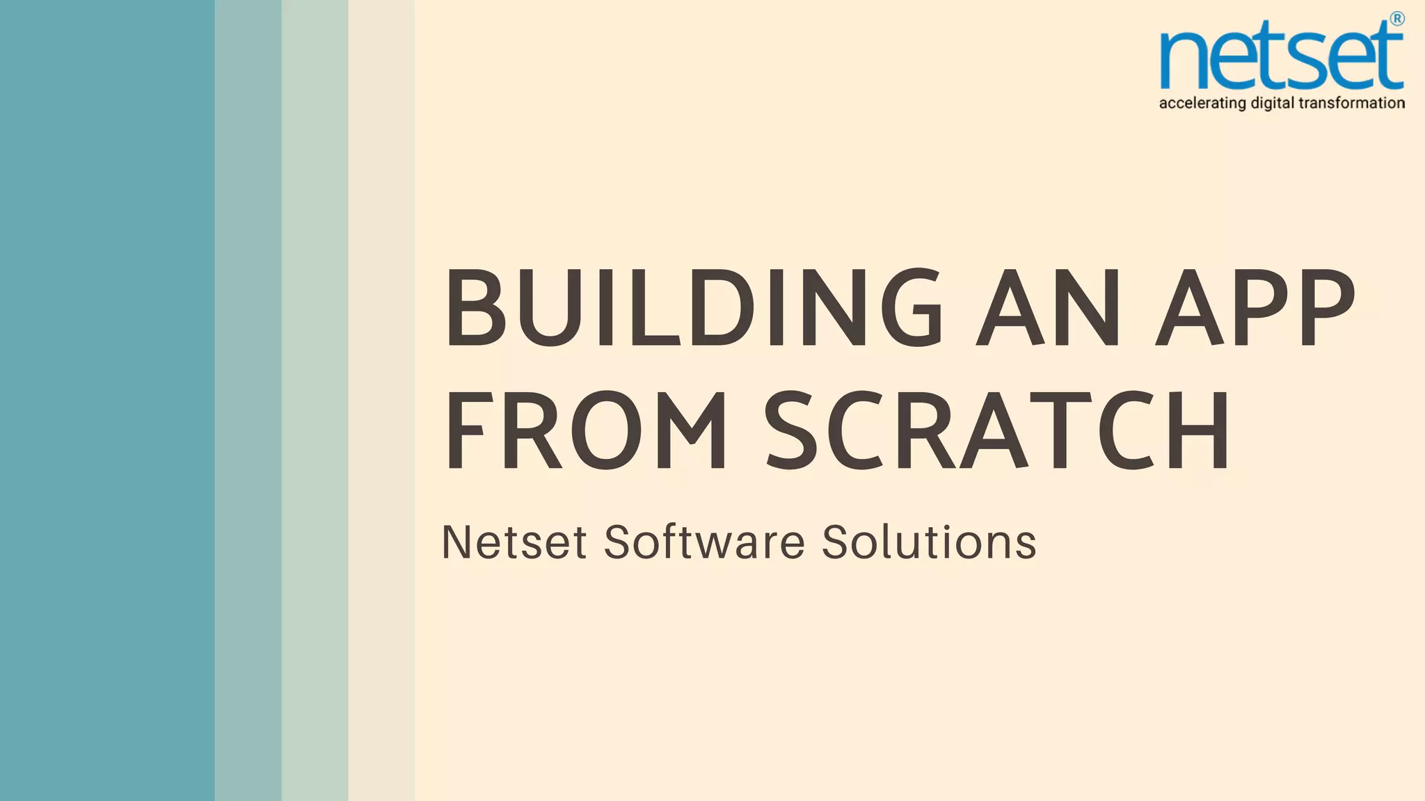 BUILDING AN APP
FROM SCRATCH
Netset Software Solutions
 