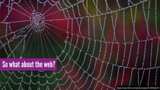 https://www.flickr.com/photos/piper/6199548216
So what about the web?
 