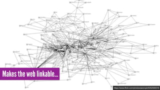 https://www.flickr.com/photos/aaronpk/5352508316
Makes the web linkable…
 