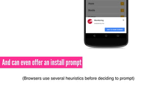 And can even offer an install prompt
(Browsers use several heuristics before deciding to prompt)
 