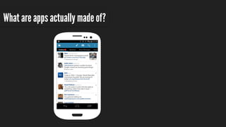 What are apps actually made of?
 