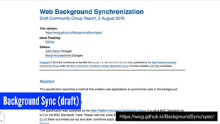 background sync
https://wicg.github.io/BackgroundSync/spec/
Background Sync (draft)
 