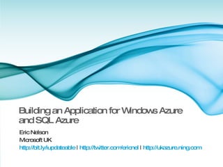 Building an Application for Windows Azure  and SQL Azure ,[object Object],[object Object],[object Object]