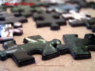 Modular Design




             Source: http://nl.wikipedia.org/wiki/Bestand:Puzzle-piece.jpg
 