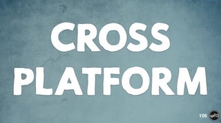 CROSS
PLATFORM
106
 