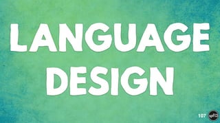 LANGUAGE
DESIGN
107
 