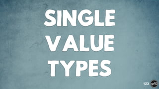 SINGLE
VALUE
TYPES 123
 