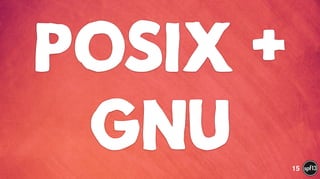 POSIx +
GNU 15
 