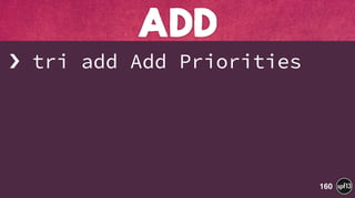 › tri add Add Priorities
ADD
160
 