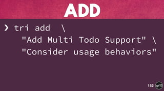 › tri add  
"Add Multi Todo Support"  
"Consider usage behaviors"
ADD
162
 