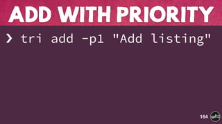 › tri add -p1 "Add listing" 
 
 
ADD WITH PRIORITY
164
 