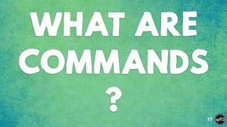 WHAT ARE
COMMANDS
? 17
 