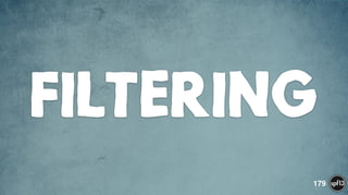 FILTERING
179
 