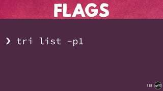  
› tri list -p1 
 
 
FLAGS
181
 