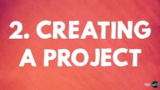 2. CREATING
A PROJECT
193
 