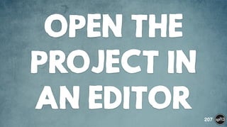 OPEN THE
PROJECT IN
AN EDITOR 207
 