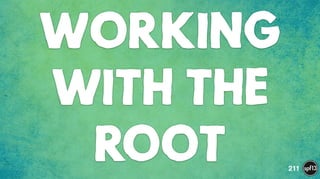 WORKING
WITH THE
ROOT 211
 