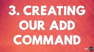 3. CREATING
OUR ADD
COMMAND 224
 