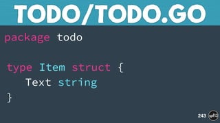 package todo 
 
type Item struct { 
Text string 
} 
TODO/TODO.GO
243
 