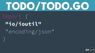 import ( 
"io/ioutil" 
"encoding/json" 
)
TODO/TODO.GO
269
 