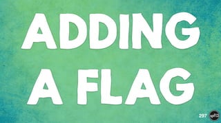 ADDING
A FLAG297
 